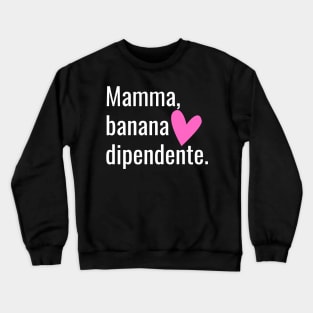 Mamma Banana Dipendente Crewneck Sweatshirt